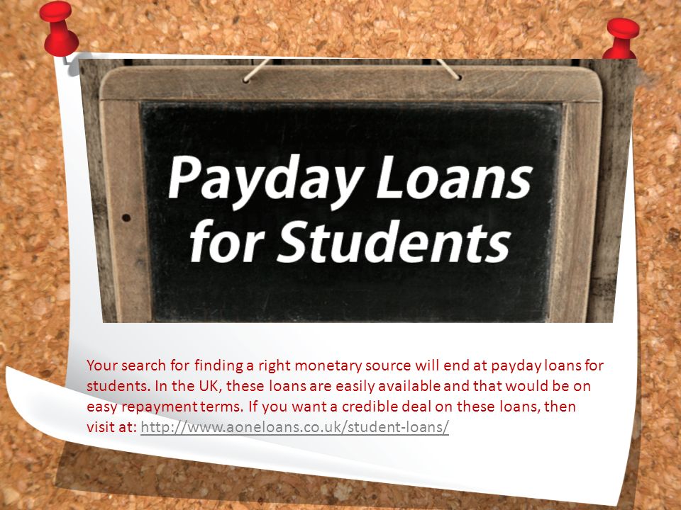 Your search for finding a right monetary source will end at payday loans for students.