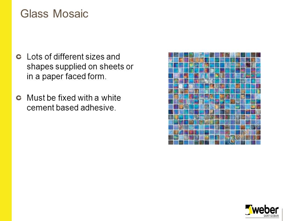 Glass Mosaic Lots of different sizes and shapes supplied on sheets or in a paper faced form.