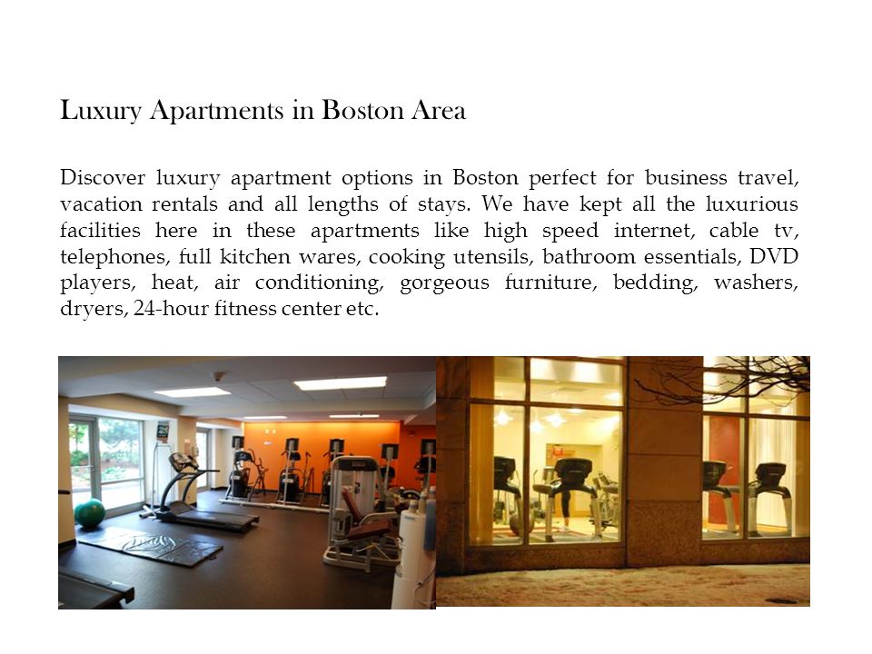 Luxury Apartments in Boston Area Discover luxury apartment options in Boston perfect for business travel, vacation rentals and all lengths of stays.