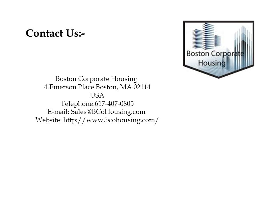 Contact Us:- Boston Corporate Housing 4 Emerson Place Boston, MA USA Telephone: Website:
