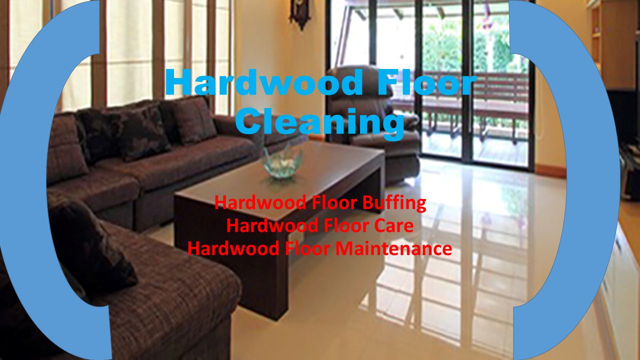 Hardwood Floor Cleaning Hardwood Floor Buffing Hardwood Floor Care Hardwood Floor Maintenance
