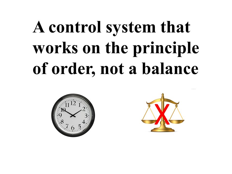 A control system that works on the principle of order, not a balance X