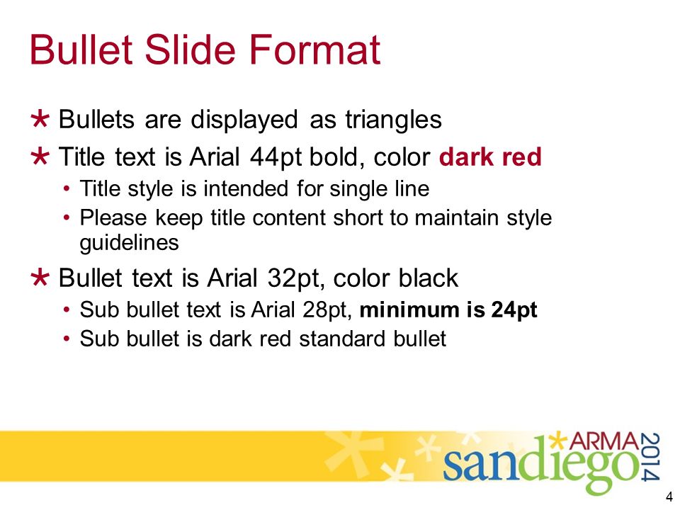 Bullet Slide Format  Bullets are displayed as triangles  Title text is Arial 44pt bold, color dark red Title style is intended for single line Please keep title content short to maintain style guidelines  Bullet text is Arial 32pt, color black Sub bullet text is Arial 28pt, minimum is 24pt Sub bullet is dark red standard bullet 4