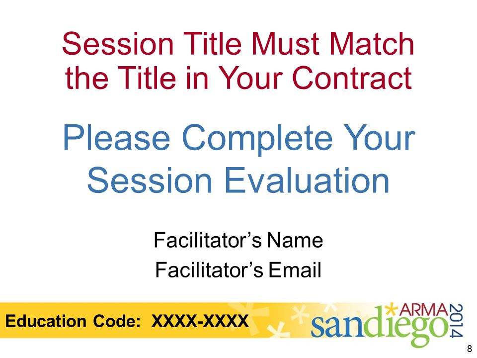 Session Title Must Match the Title in Your Contract Facilitator’s Name Facilitator’s  8 Please Complete Your Session Evaluation Education Code: XXXX-XXXX