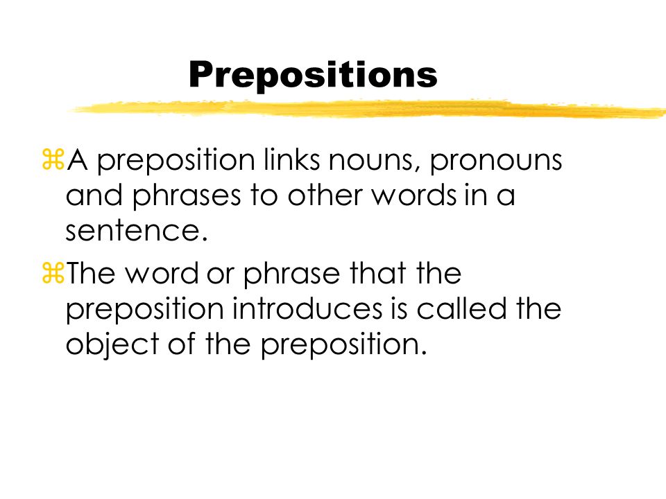Prepositions zA preposition links nouns, pronouns and phrases to other words in a sentence.