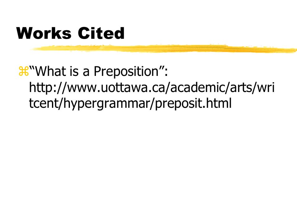 Works Cited z What is a Preposition :   tcent/hypergrammar/preposit.html