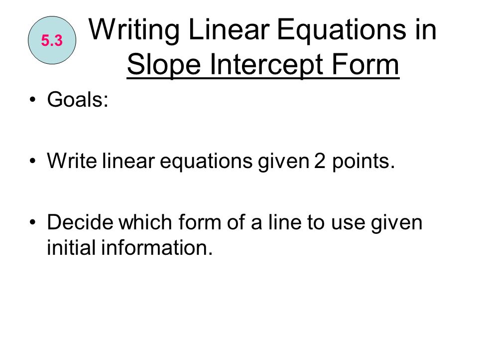 writing equations in slope intercept form powerpoint Writing equations of parallel and perpendicular lines write the slope-intercept form of the equation of write the standard form of the equation of the line. writing equations in slope intercept form powerpoint Writing equations of parallel and perpendicular lines write the slope-intercept form of the equation of write the standard form of the equation of the line.