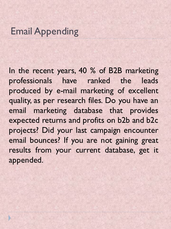 Appending In the recent years, 40 % of B2B marketing professionals have ranked the leads produced by  marketing of excellent quality, as per research files.