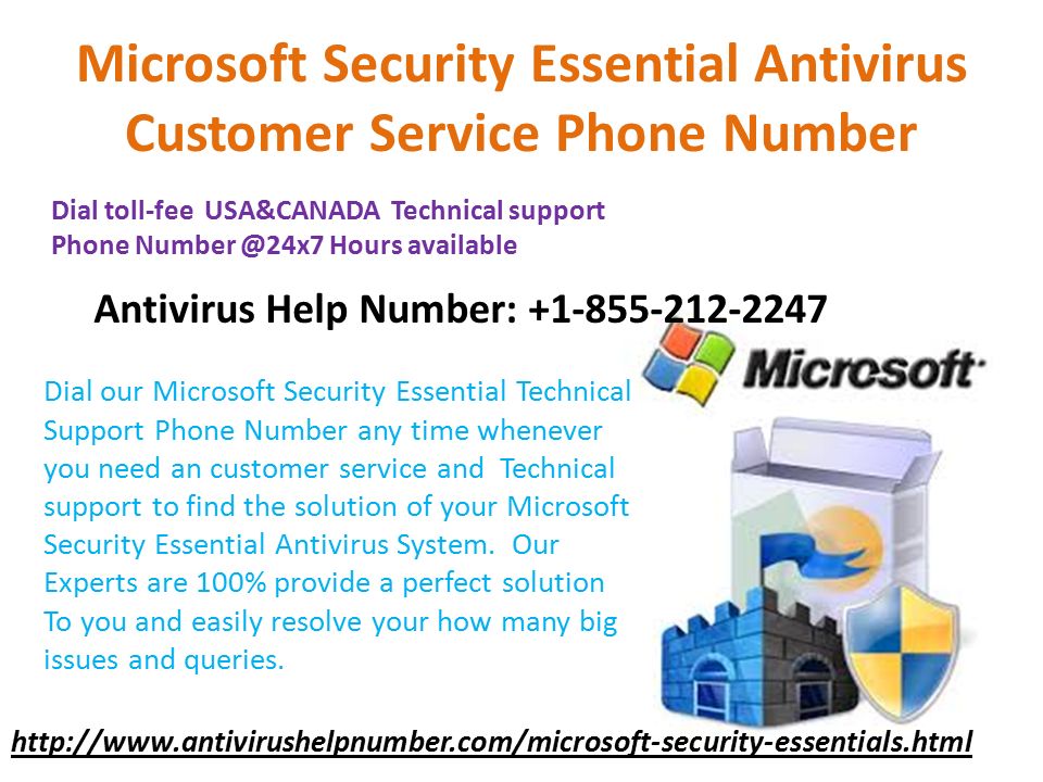 Microsoft Security Essential Antivirus Customer Service Phone Number Dial toll-fee USA&CANADA Technical support Phone Hours available Antivirus Help Number: Dial our Microsoft Security Essential Technical Support Phone Number any time whenever you need an customer service and Technical support to find the solution of your Microsoft Security Essential Antivirus System.