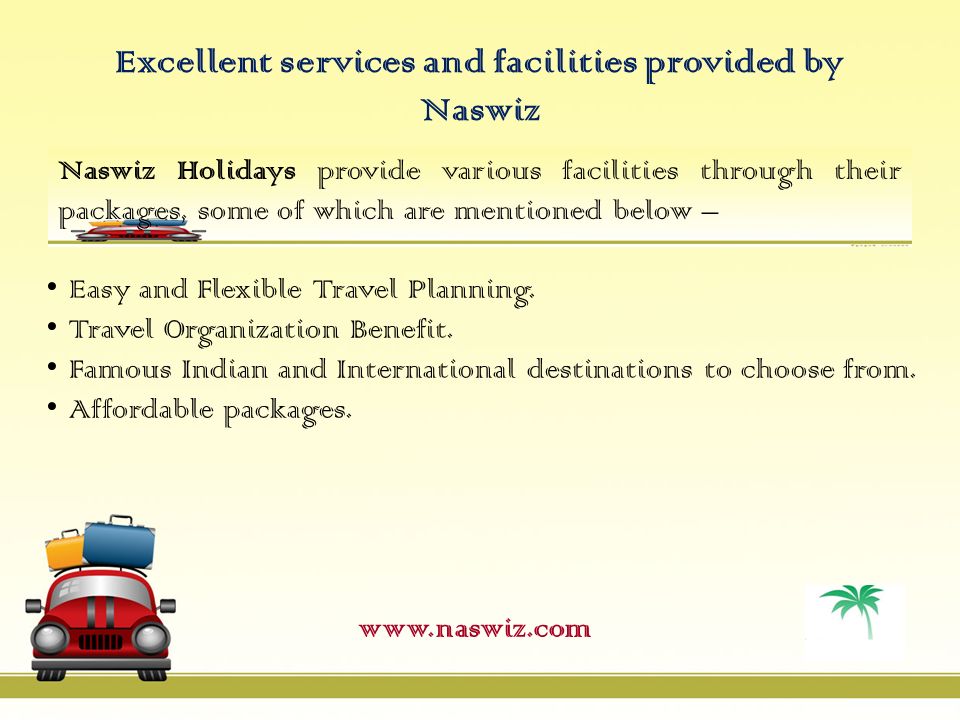 Excellent services and facilities provided by Naswiz Naswiz Holidays provide various facilities through their packages, some of which are mentioned below –   Easy and Flexible Travel Planning.