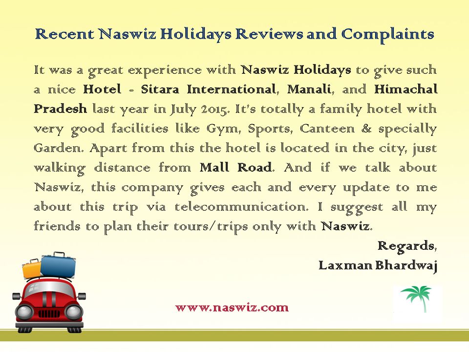 Recent Naswiz Holidays Reviews and Complaints It was a great experience with Naswiz Holidays to give such a nice Hotel - Sitara International, Manali, and Himachal Pradesh last year in July 2015.