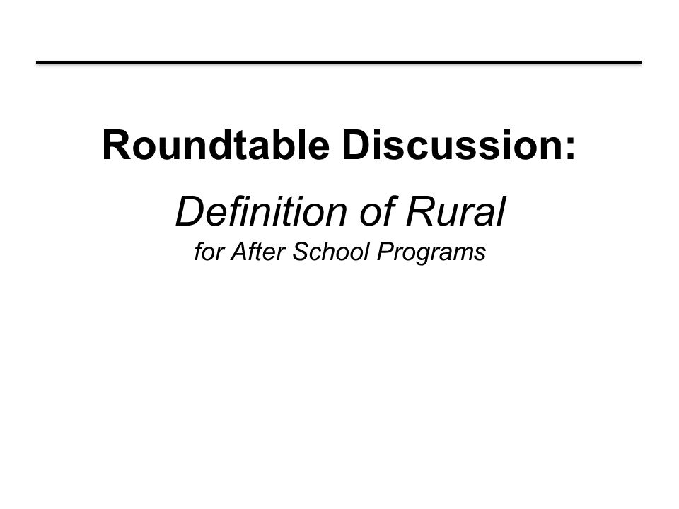 Roundtable Discussion Definition Of Rural For After School 1 Roundtable Discussion Definition Of Rural For After School Programs
