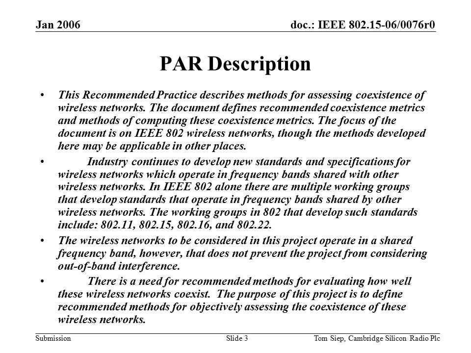 doc.: IEEE /0076r0 Submission Jan 2006 Tom Siep, Cambridge Silicon Radio PlcSlide 3 PAR Description This Recommended Practice describes methods for assessing coexistence of wireless networks.