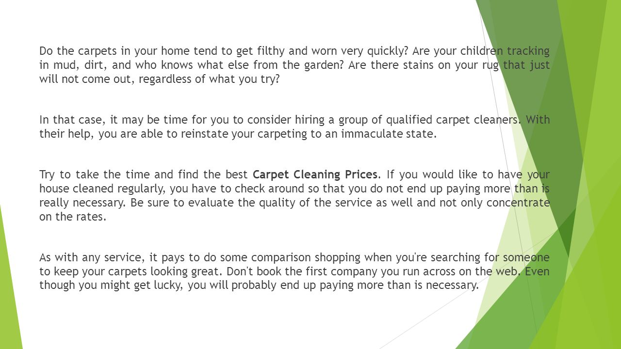 Do the carpets in your home tend to get filthy and worn very quickly.