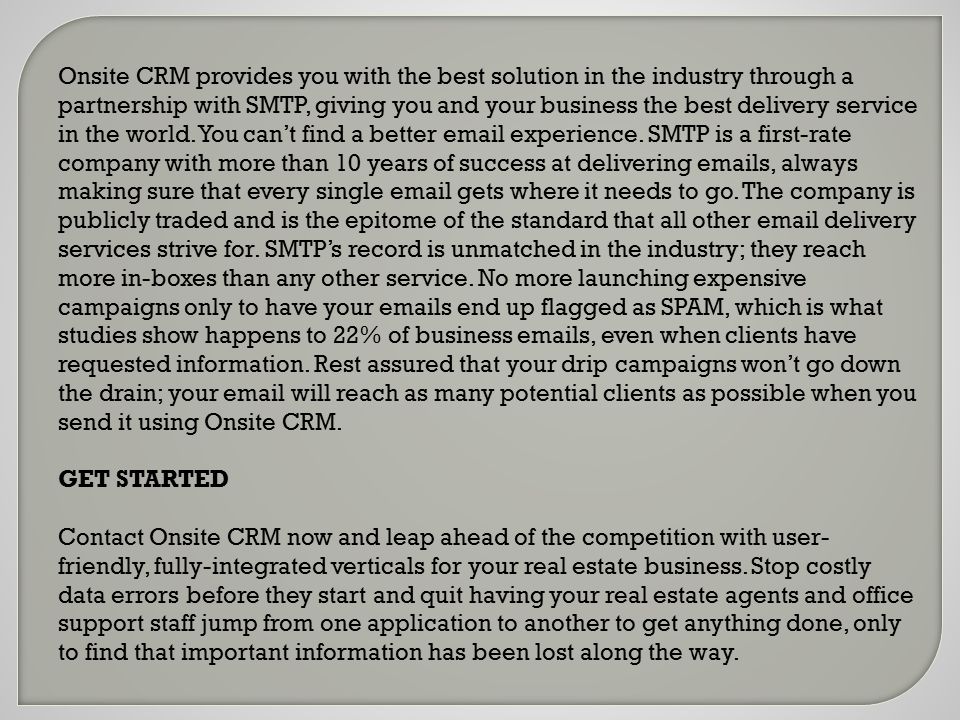 Onsite CRM provides you with the best solution in the industry through a partnership with SMTP, giving you and your business the best delivery service in the world.