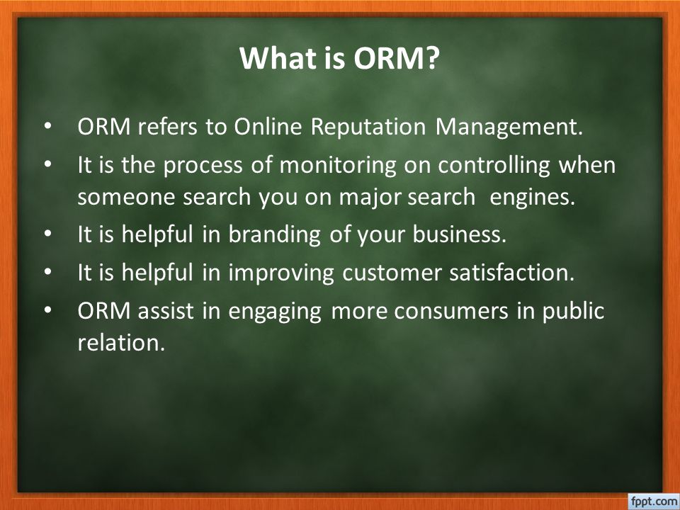 What is ORM. ORM refers to Online Reputation Management.