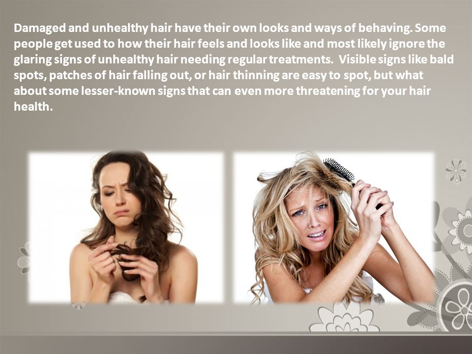 Damaged and unhealthy hair have their own looks and ways of behaving.