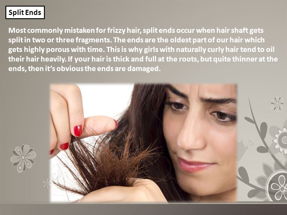 Most commonly mistaken for frizzy hair, split ends occur when hair shaft gets split in two or three fragments.