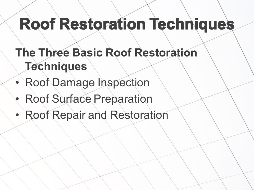 The Three Basic Roof Restoration Techniques Roof Damage Inspection Roof Surface Preparation Roof Repair and Restoration