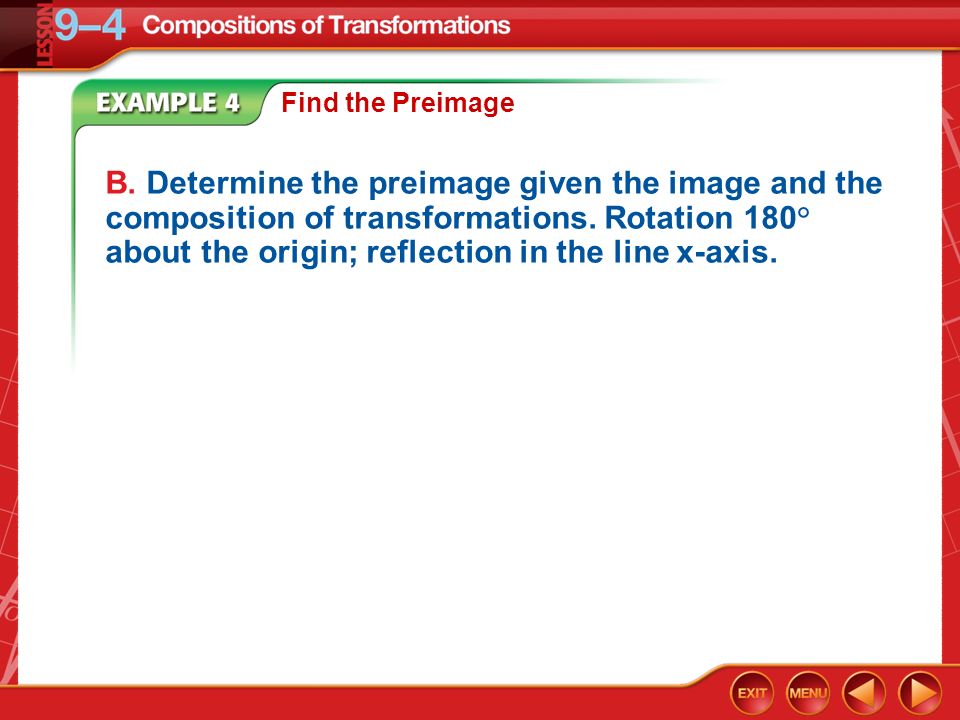 Example 4 B. Determine the preimage given the image and the composition of transformations.