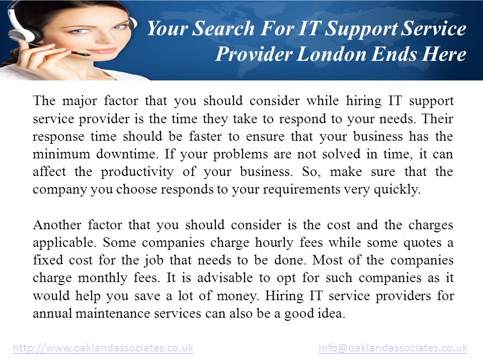 Your Search For IT Support Service Provider London Ends Here   The major factor that you should consider while hiring IT support service provider is the time they take to respond to your needs.