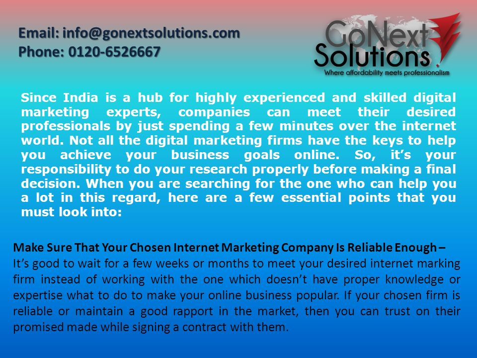 Since India is a hub for highly experienced and skilled digital marketing experts, companies can meet their desired professionals by just spending a few minutes over the internet world.