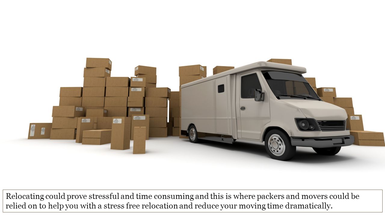 Relocating could prove stressful and time consuming and this is where packers and movers could be relied on to help you with a stress free relocation and reduce your moving time dramatically.