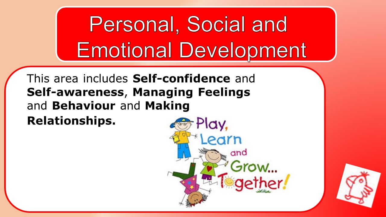 This area includes Self-confidence and Self-awareness, Managing Feelings and Behaviour and Making Relationships.