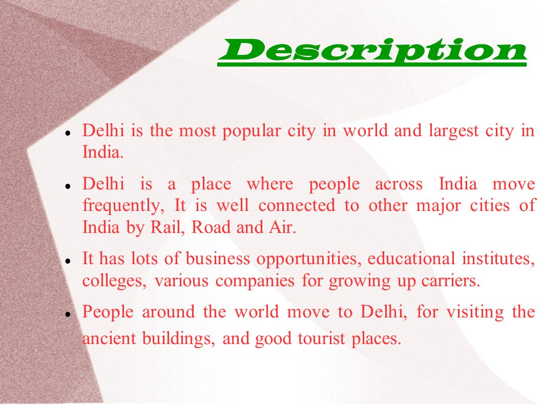 Description Delhi is the most popular city in world and largest city in India.