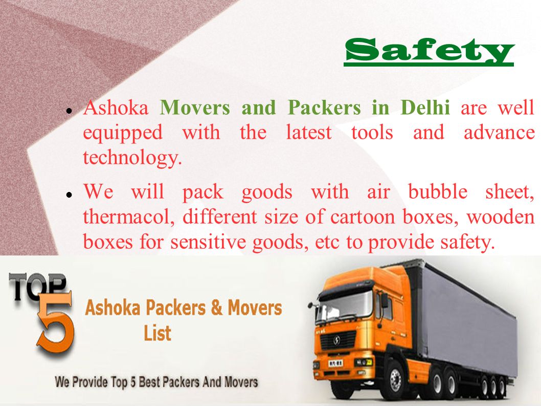 Safety Ashoka Movers and Packers in Delhi are well equipped with the latest tools and advance technology.