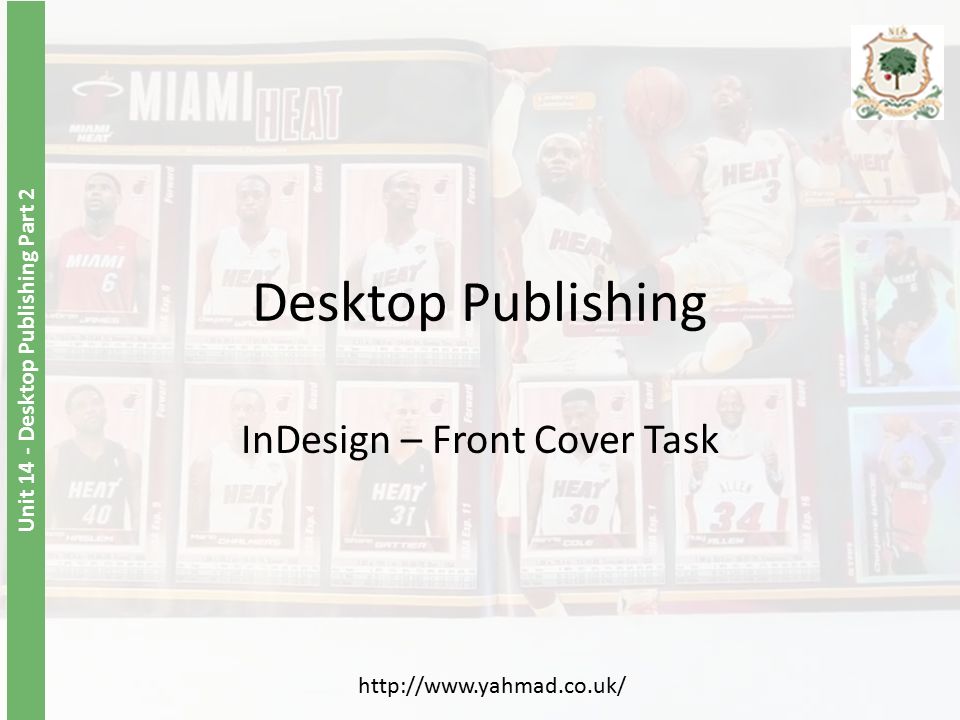 Unit 14 - Desktop Publishing Part 2 Desktop Publishing InDesign – Front Cover Task