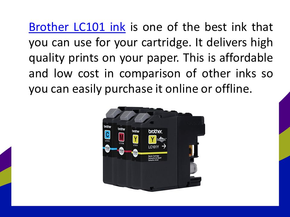 Brother LC101 inkBrother LC101 ink is one of the best ink that you can use for your cartridge.