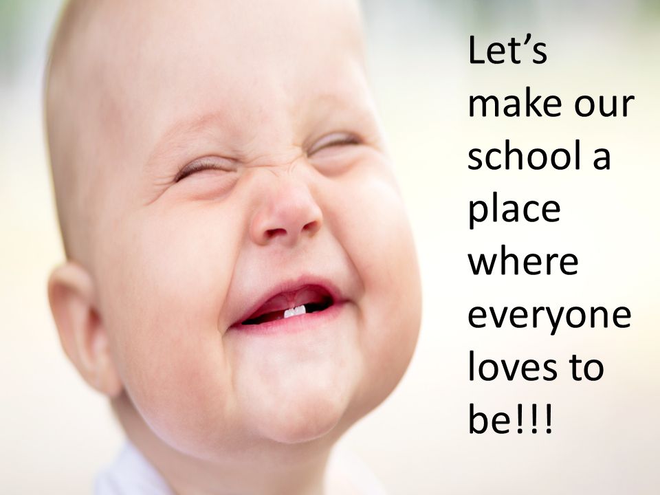 Let’s make our school a place where everyone loves to be!!!