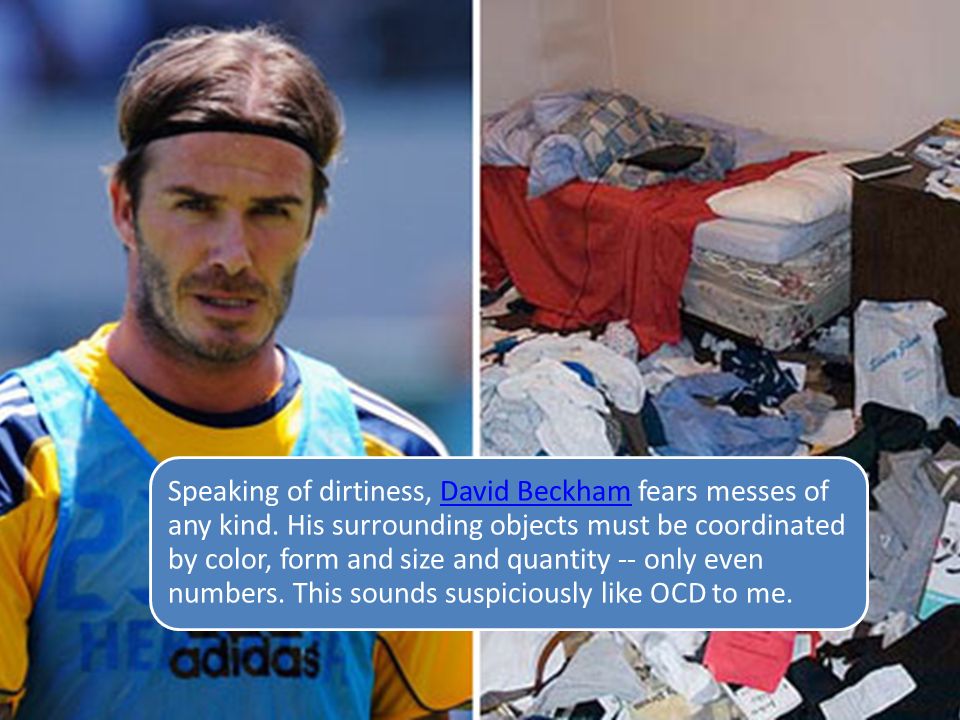 Speaking of dirtiness, David Beckham fears messes of any kind.