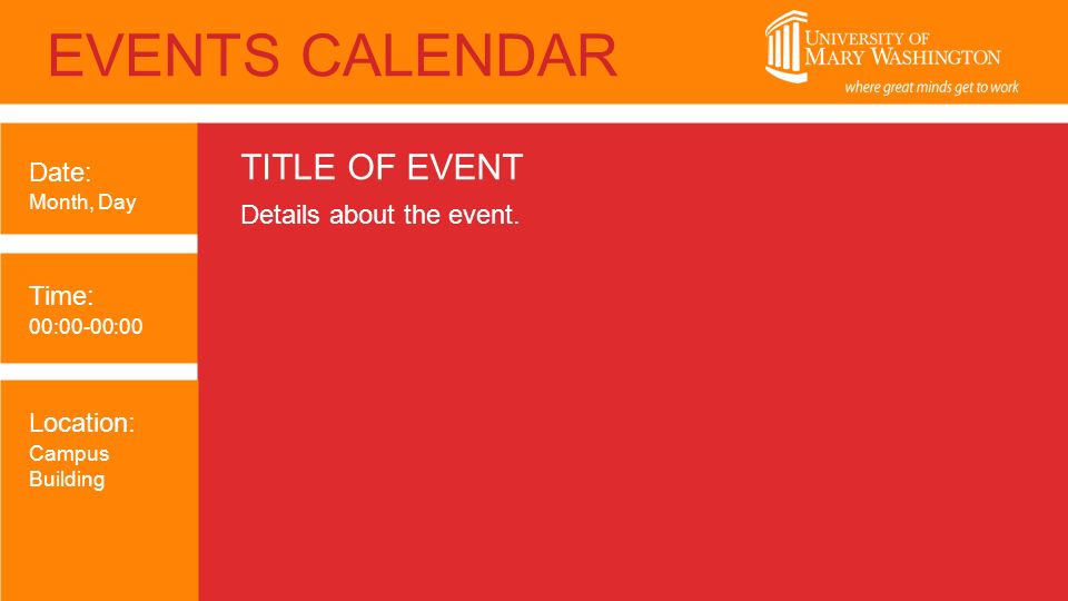 EVENTS CALENDAR TITLE OF EVENT Details about the event.