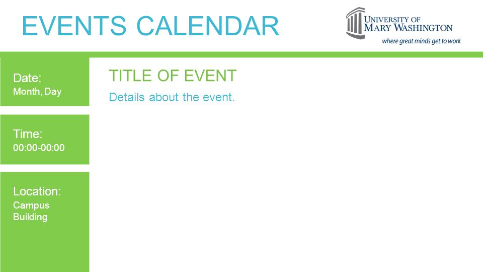 EVENTS CALENDAR TITLE OF EVENT Details about the event.