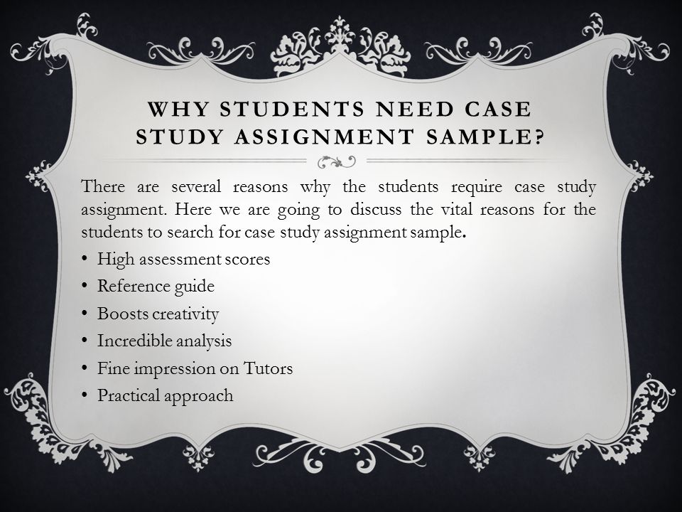 WHY STUDENTS NEED CASE STUDY ASSIGNMENT SAMPLE.