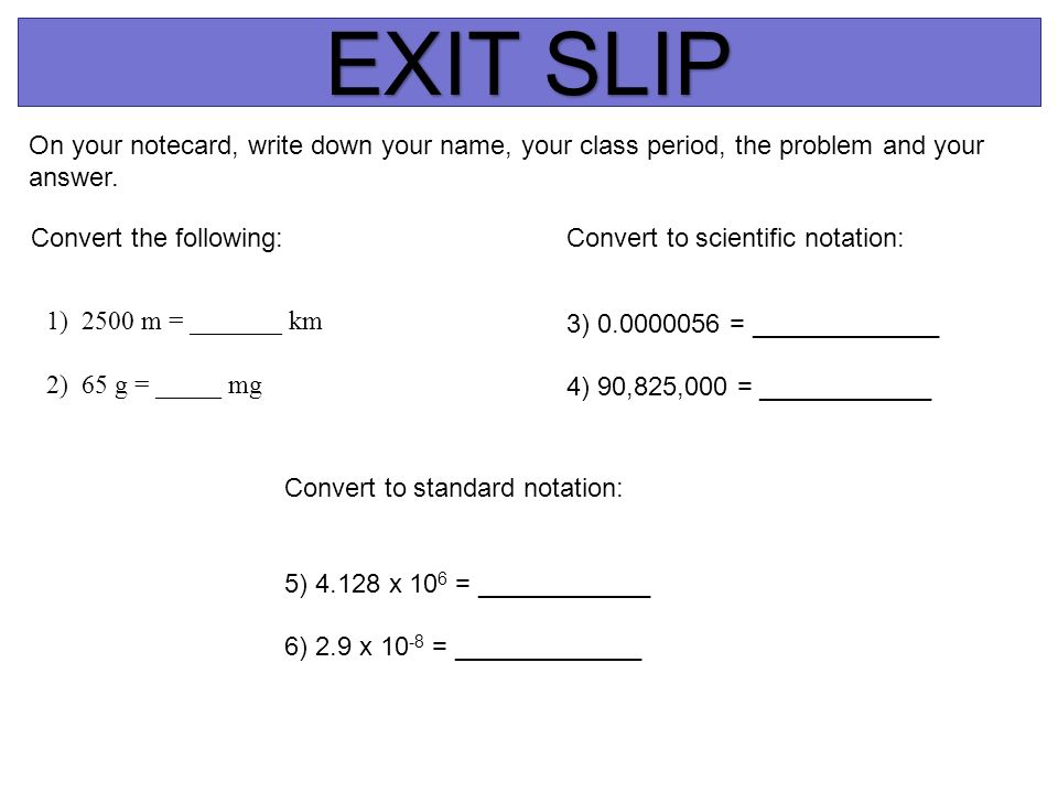 EXIT SLIP On your notecard, write down your name, your class period, the problem and your answer.