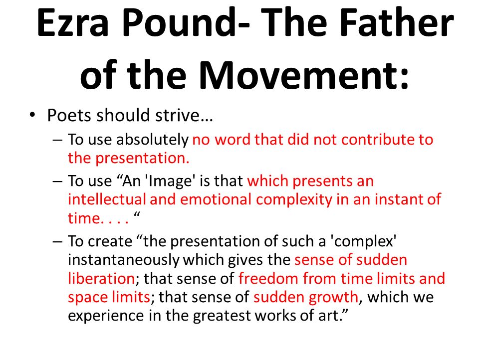 ezra pound in the imagist movement Imagism definition a poetic movement in england and america between 1912 and 1917, initiated chiefly by ezra pound. ezra pound in the imagist movement Imagism definition a poetic movement in england and america between 1912 and 1917, initiated chiefly by ezra pound.
