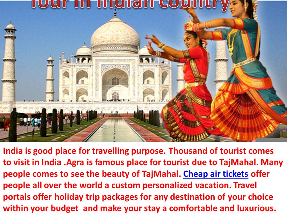 India is good place for travelling purpose.