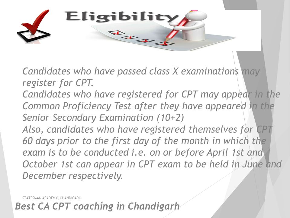 STATESMAN ACADEMY, CHANDIGARH Candidates who have passed class X examinations may register for CPT.
