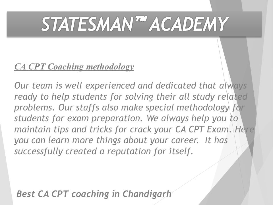 CA CPT Coaching methodology Our team is well experienced and dedicated that always ready to help students for solving their all study related problems.