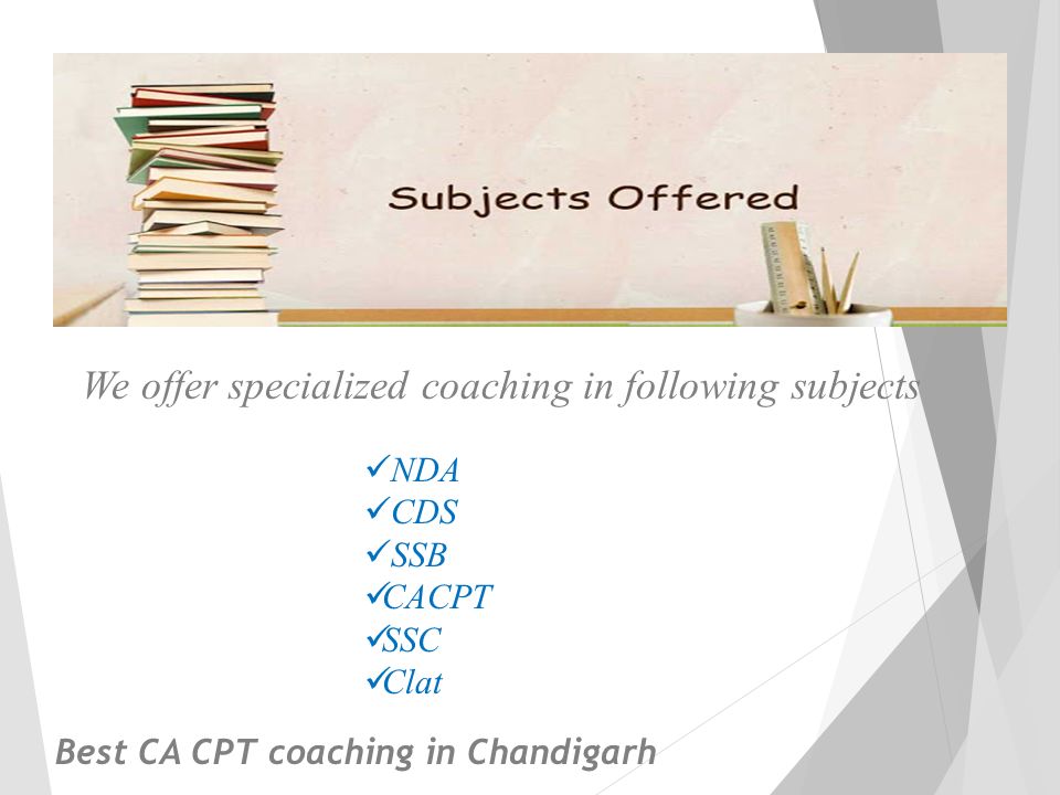 We offer specialized coaching in following subjects NDA CDS SSB CACPT SSC Clat Best CA CPT coaching in Chandigarh