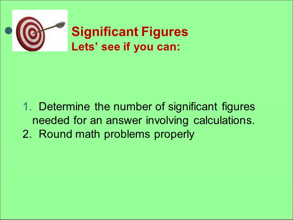 Significant Figures Lets’ see if you can: 1.