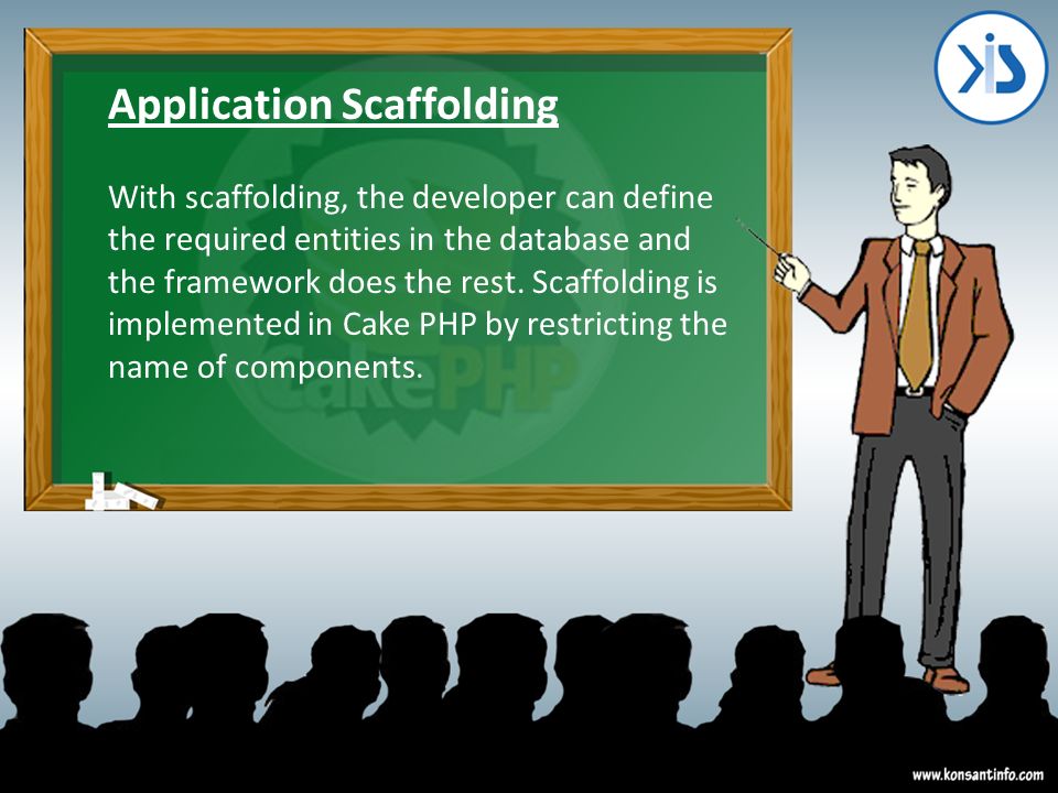 Application Scaffolding With scaffolding, the developer can define the required entities in the database and the framework does the rest.