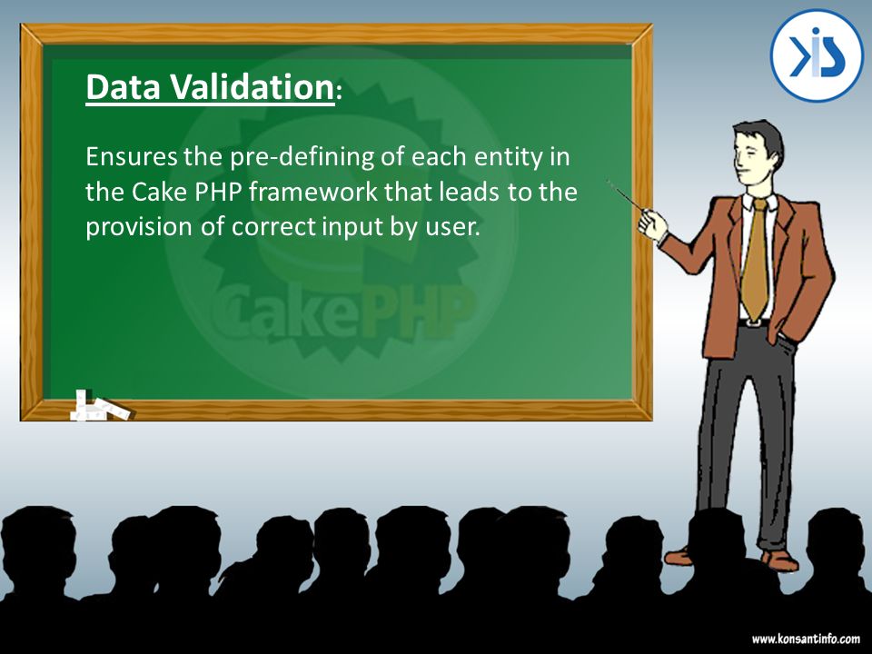 Data Validation : Ensures the pre-defining of each entity in the Cake PHP framework that leads to the provision of correct input by user.