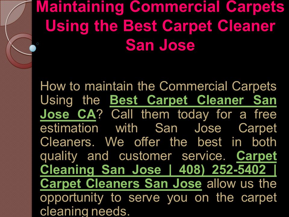 Maintaining Commercial Carpets Using the Best Carpet Cleaner San Jose How to maintain the Commercial Carpets Using the Best Carpet Cleaner San Jose CA.