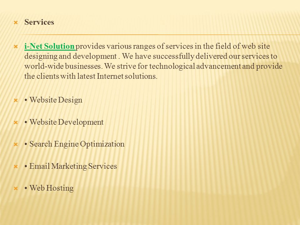  Services  i-Net Solution provides various ranges of services in the field of web site designing and development.