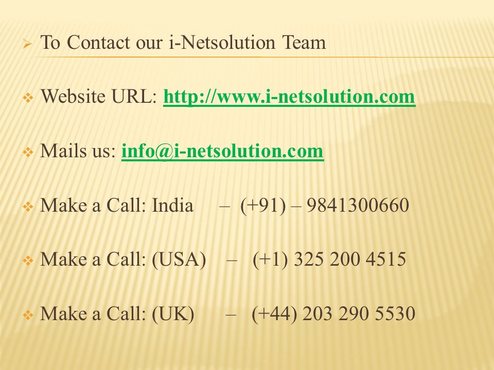  To Contact our i-Netsolution Team  Website URL:    Mails us:  Make a Call: India – (+91) –  Make a Call: (USA) – (+1)  Make a Call: (UK) – (+44)