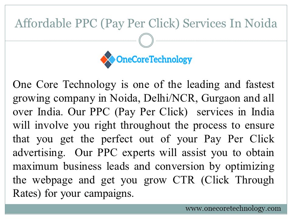 Affordable PPC (Pay Per Click) Services In Noida One Core Technology is one of the leading and fastest growing company in Noida, Delhi/NCR, Gurgaon and all over India.